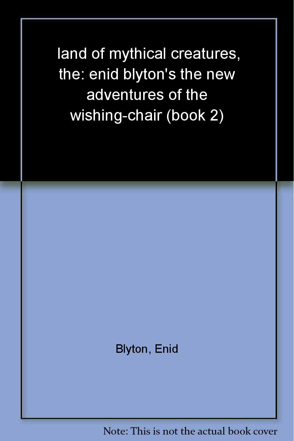The Land of Mythical Creatures (The New Adventures of the Wishing-Chair) Novels & Short Stories