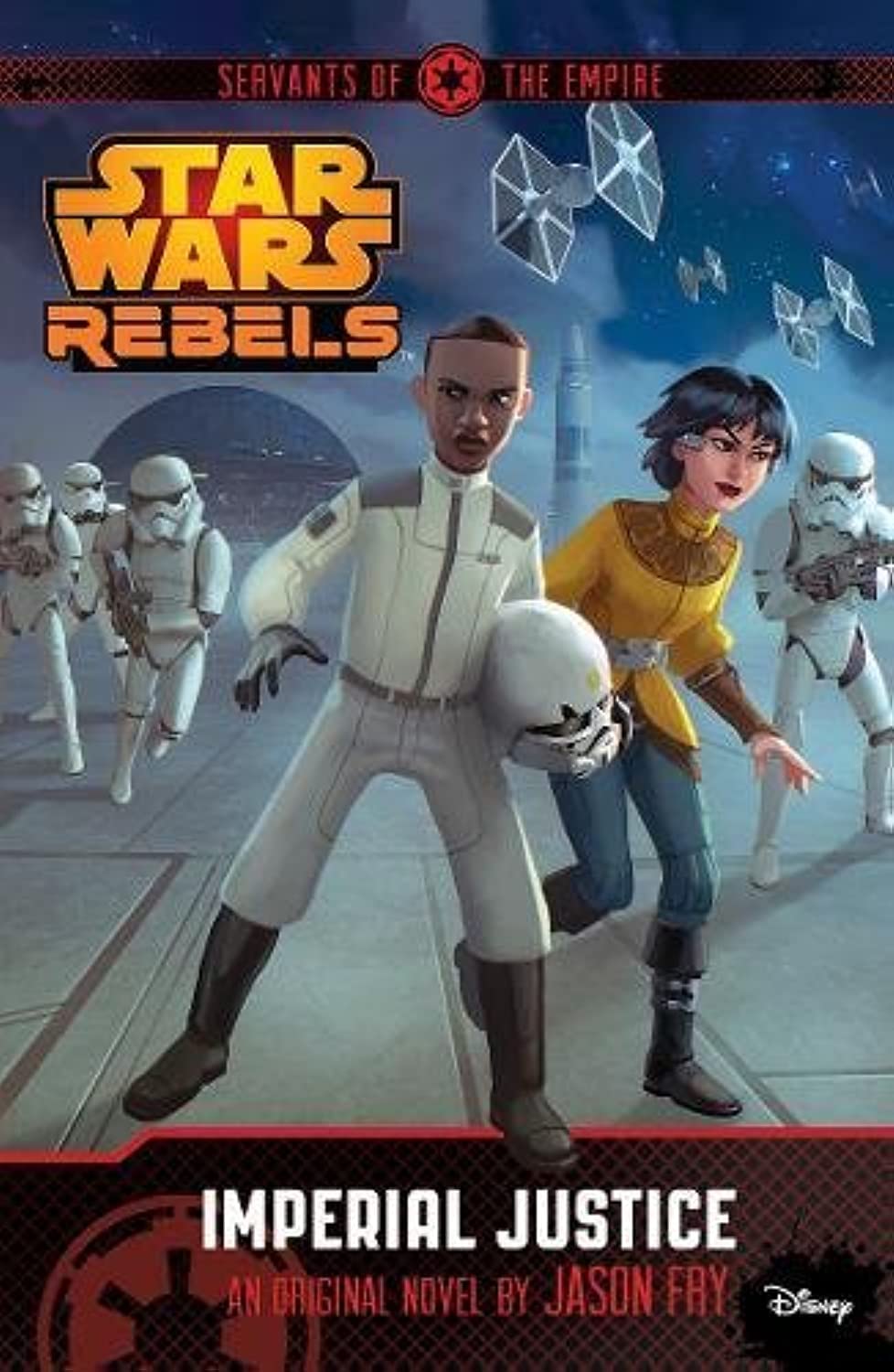 Star Wars Rebels: Servants of the Empire: Imperial Justice: A Star Wars Rebels Novel Novels & Short Stories