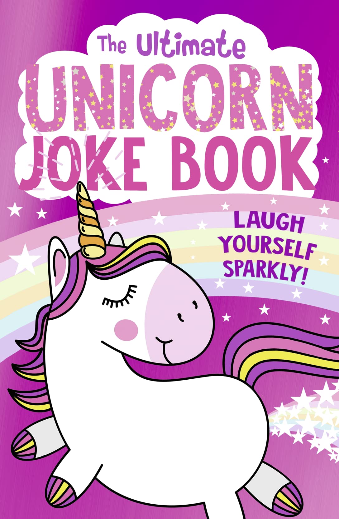 The Ultimate Unicorn Joke Book: The FUNNIEST collection of jokes with the SPARKLIEST cover - a perfect gift for children aged 5 and up! Leisure & Fun