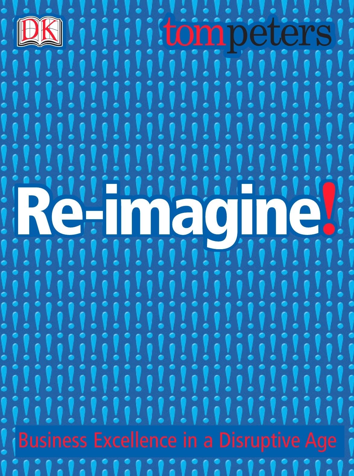 Re-imagine!: Business Excellence in a Disruptive Age book