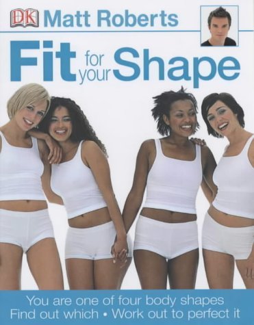 Fit for Your Shape: You are one of four body shapes. Find out which. Work out to perfect it. Health, Nutrition & Fitness