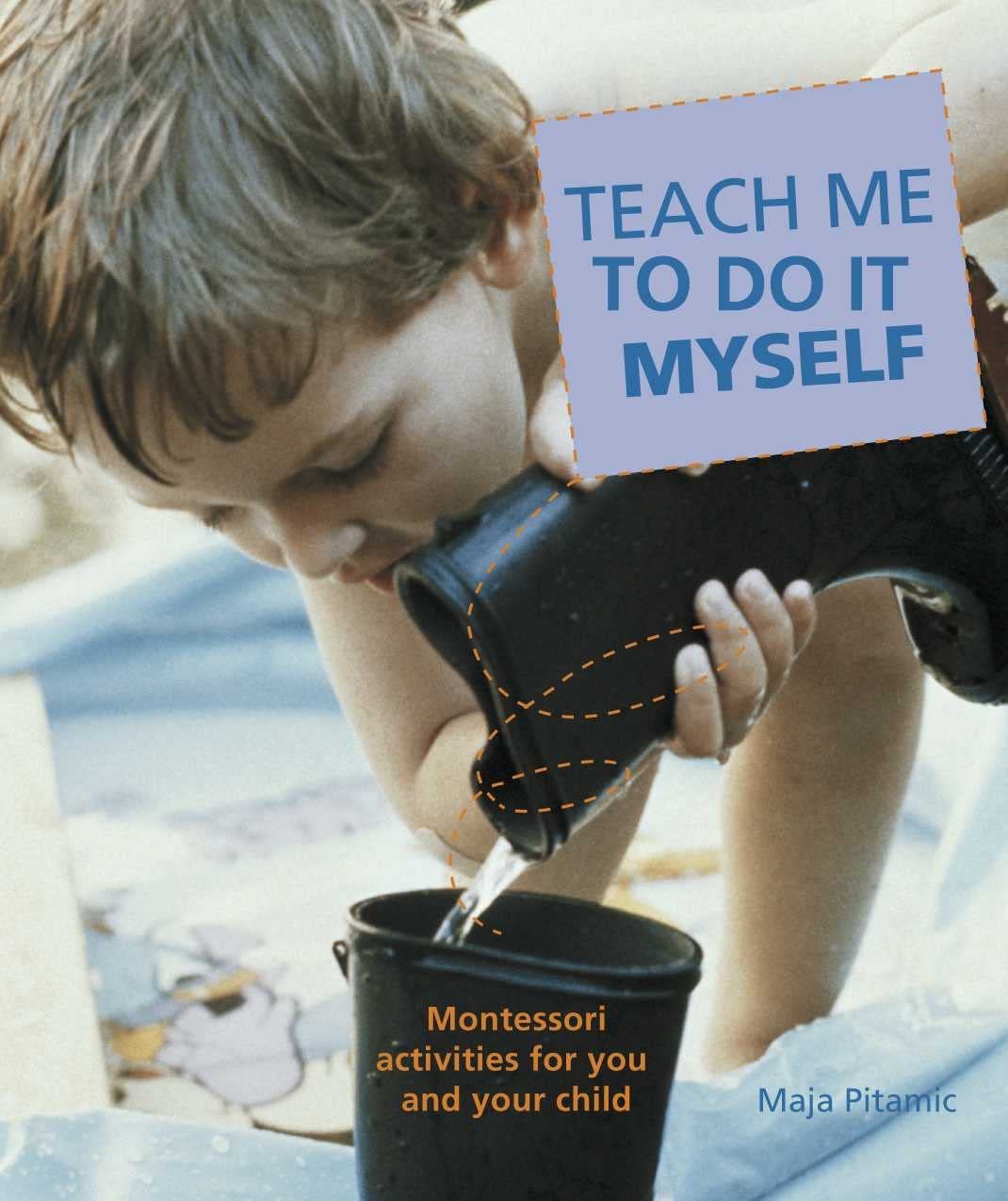 Teach Me to Do It Myself: Montessori activities for you and your child Reference Books