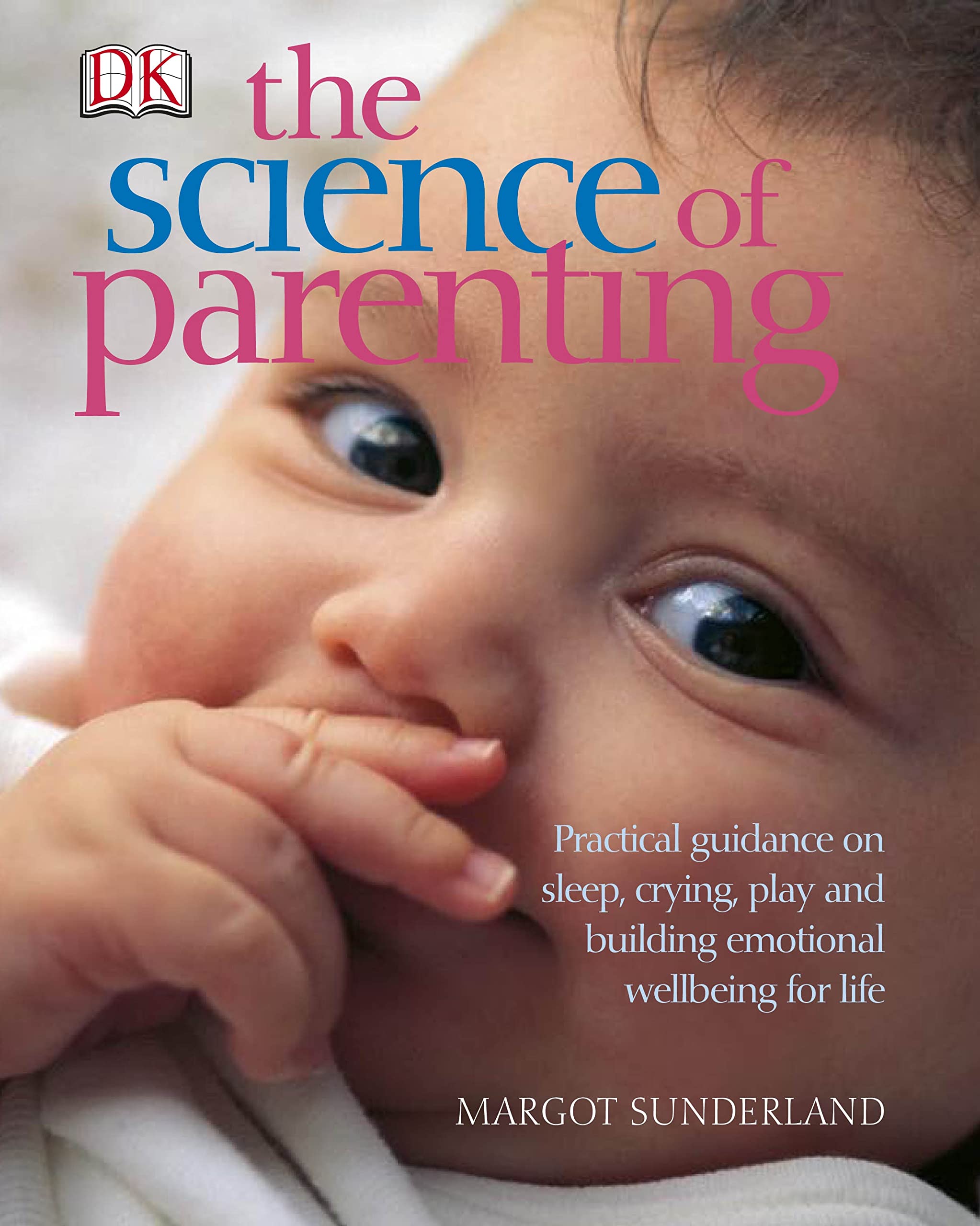 The Science of Parenting: Practical guidance on sleep, crying, play and building emotional wellbeing for life book
