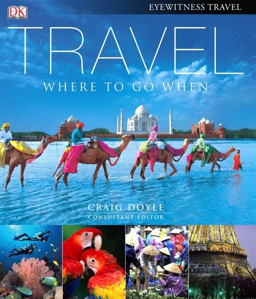 Travel: Where to Go When: Consultant Editor: Craig Doyle (DK eyewitness travel) Leisure, Home & Garden