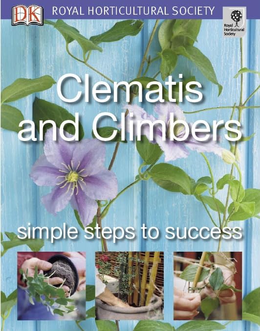 Clematis and Climbers: Simple steps to success (RHS Simple Steps to Success) Garden & Plants