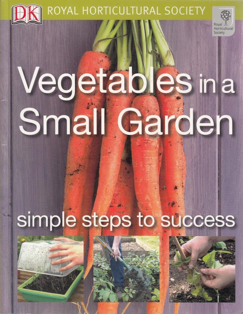 Vegetables in a Small Garden: Simple Steps to Success (RHS Simple Steps to Success) Garden & Plants