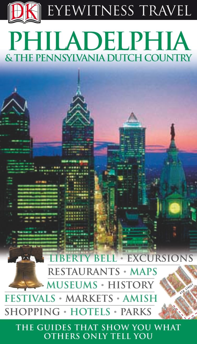 DK Eyewitness Travel Guide: Philadelphia & the Pennsylvania Dutch Country: Eyewitness Travel Guide 2007 Leisure, Home & Garden