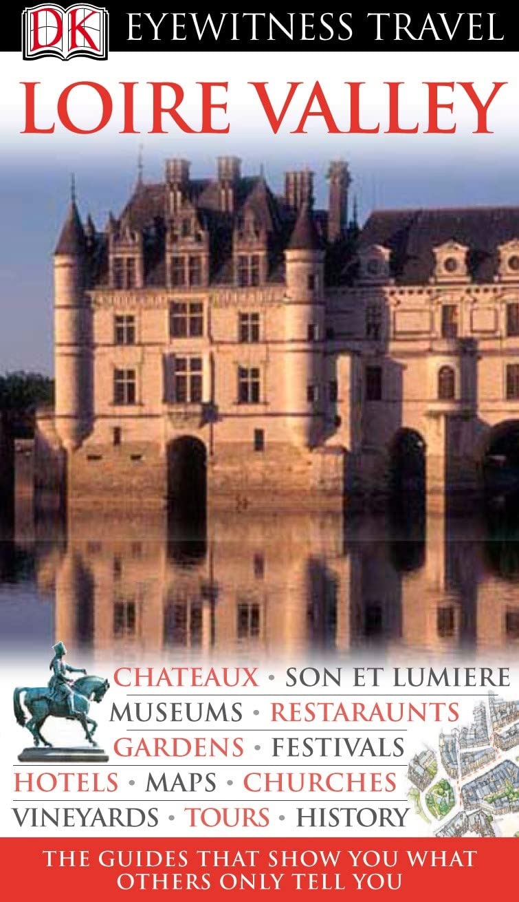 DK Eyewitness Travel Guide: Loire Valley: Eyewitness Travel Guide 2007 Leisure, Home & Garden
