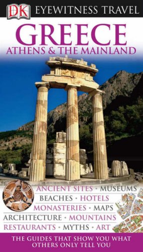 DK Eyewitness Travel Guide: Greece, Athens & the Mainland: Eyewitness Travel Guide 2007 Leisure, Home & Garden