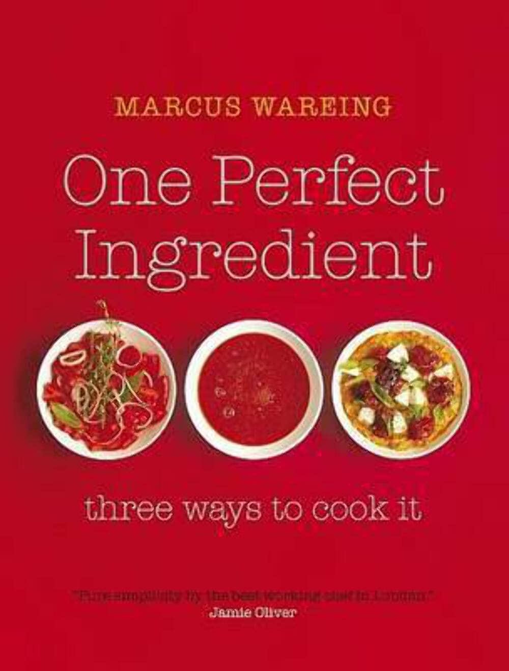 One Perfect Ingredient, Three Ways to Cook it: Over 150 delicious recipes for everyday food Leisure, Home & Garden