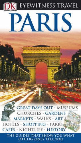 DK Eyewitness Travel Guide: Paris: Eyewitness Travel Guide 2008 Leisure, Home & Garden