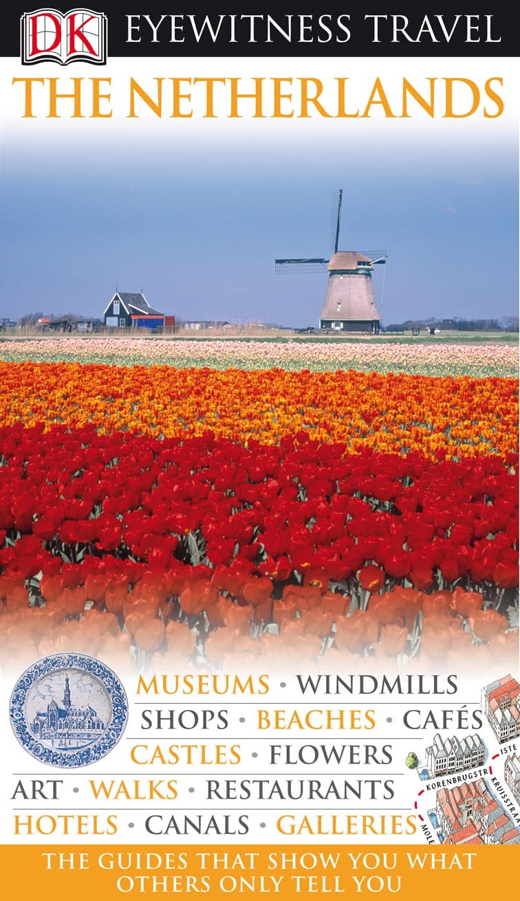DK Eyewitness Travel Guide: Netherlands: Eyewitness Travel Guide 2008 Leisure, Home & Garden
