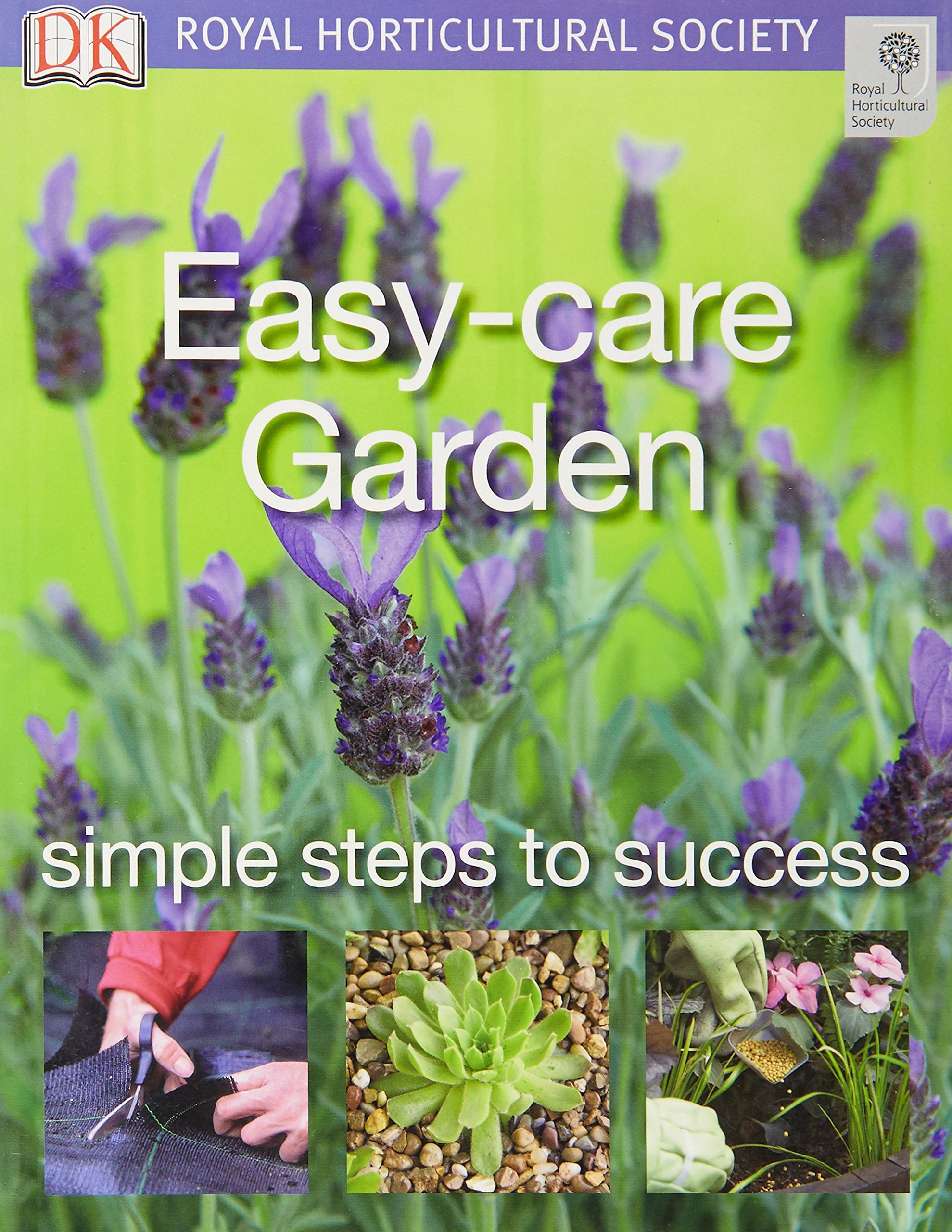 Easy-care Garden: Simple steps to success (RHS Simple Steps to Success) Garden & Plants