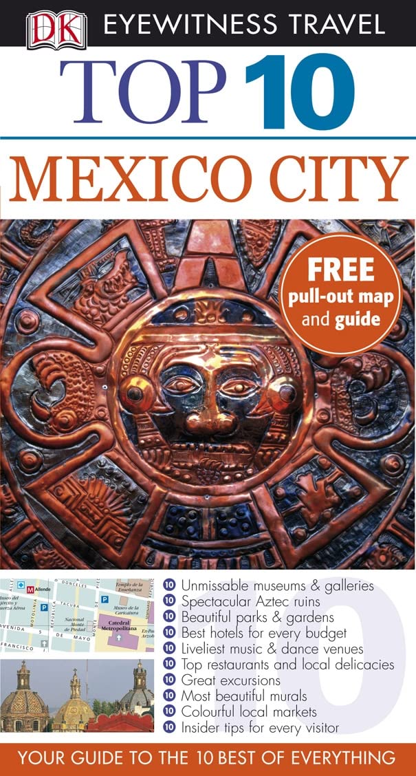 DK Eyewitness Top 10 Travel Guide: Mexico City: Your Guide to the 10 Best of Everything Leisure, Home & Garden