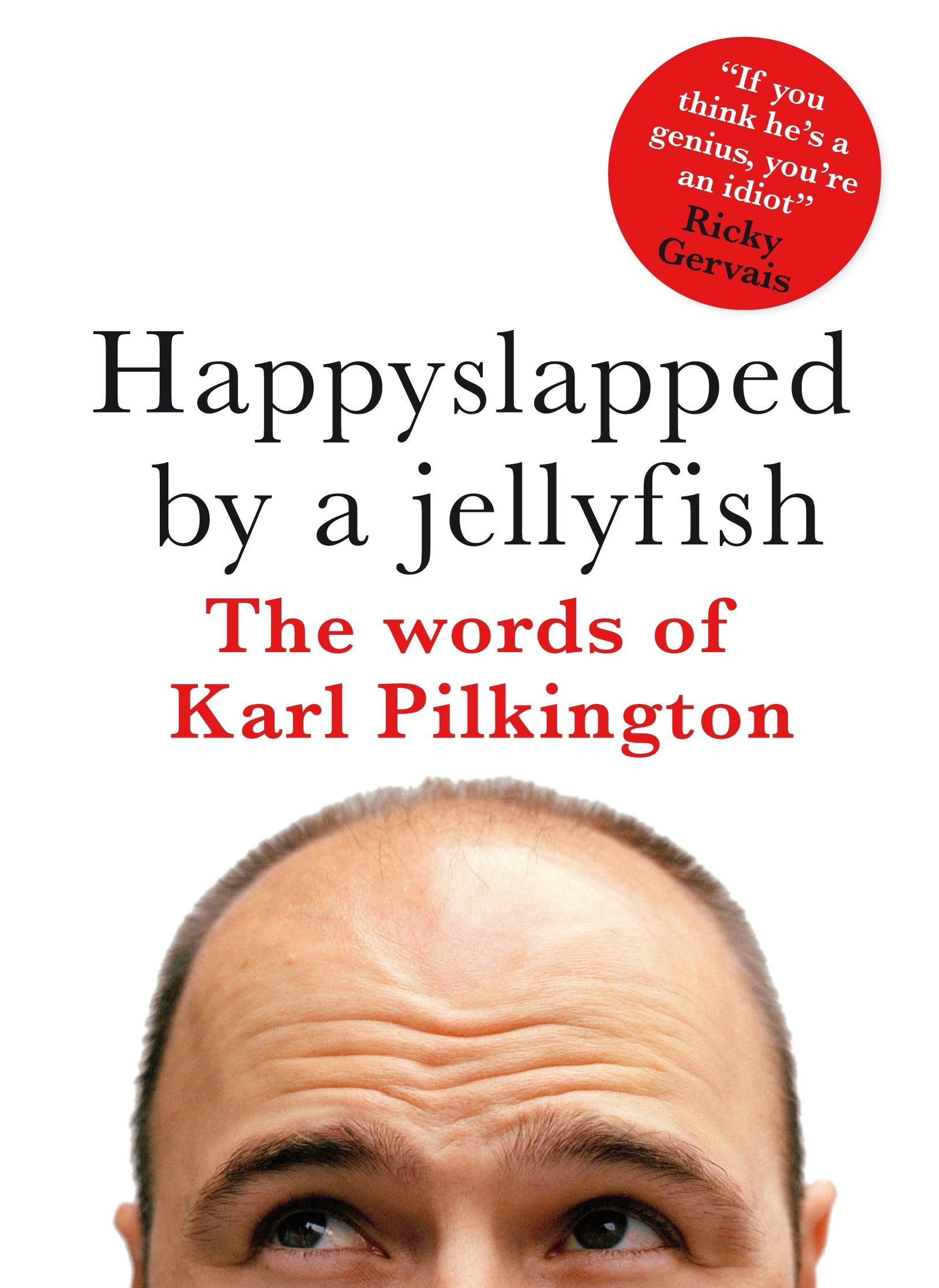 Happyslapped by a Jellyfish: The words of Karl Pilkington Humour & Satire