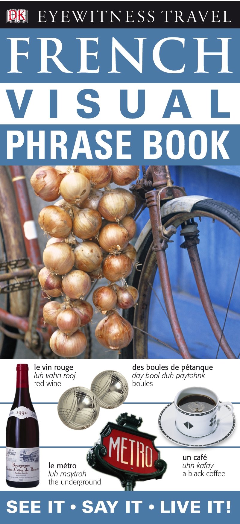 French Visual Phrase Book: See it Say it Live it (Eyewitness Travel Visual Phrase Book) Leisure, Home & Garden