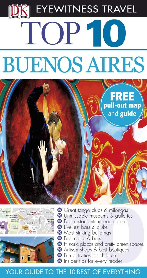 DK Eyewitness Top 10 Travel Guide: Buenos Aires: Your Guide to the 10 Best of Everything Leisure, Home & Garden