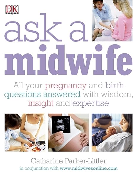 Ask a Midwife: All Your Pregnancy and Birth Questions Answered with Wisdom, Compassion, and Practical Advice Parents & Children
