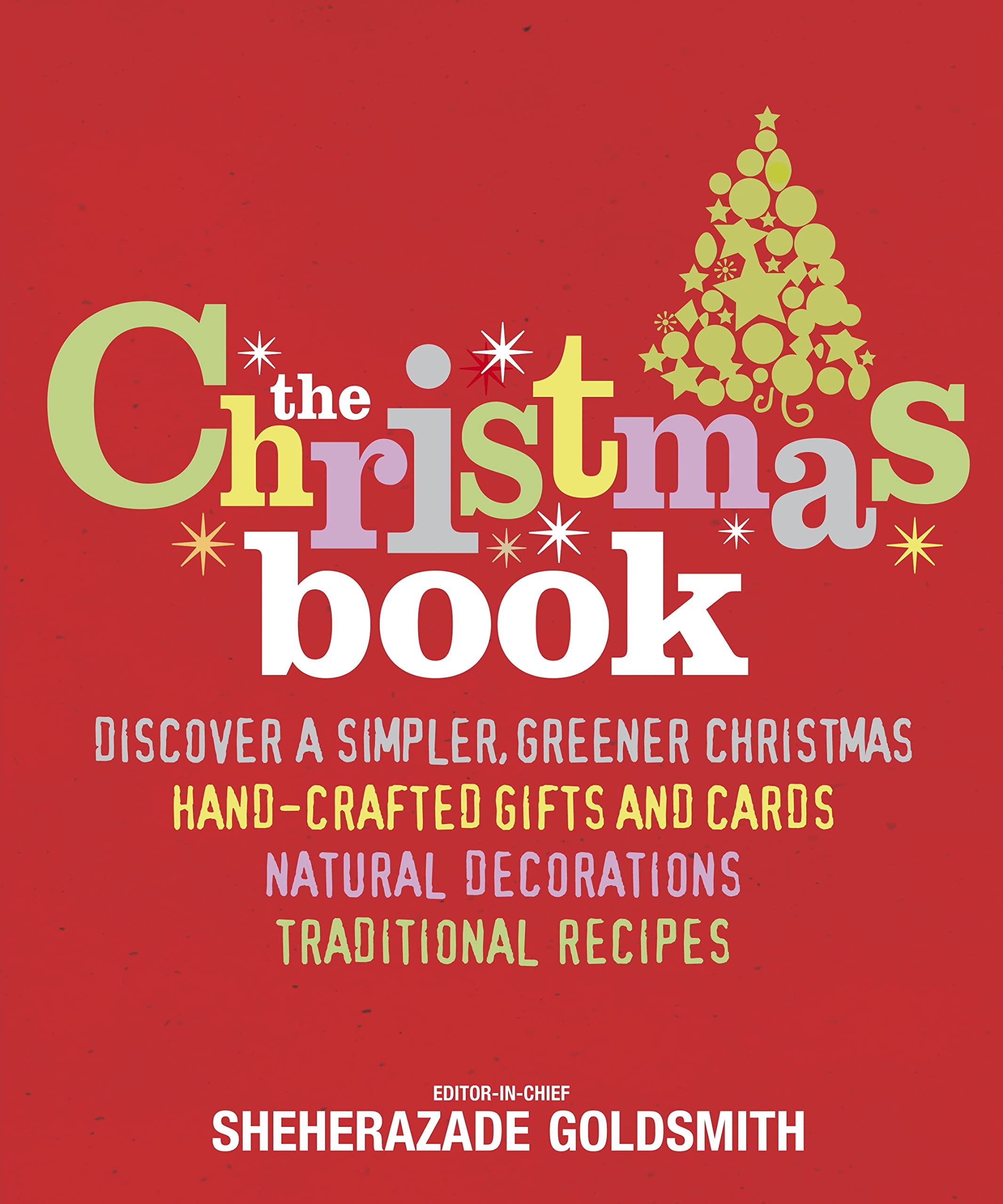 The Christmas Book: Discover a simpler, greener Christmas, hand-crafted gifts and cards, natural decorations, traditional recipes Film, Art & Culture
