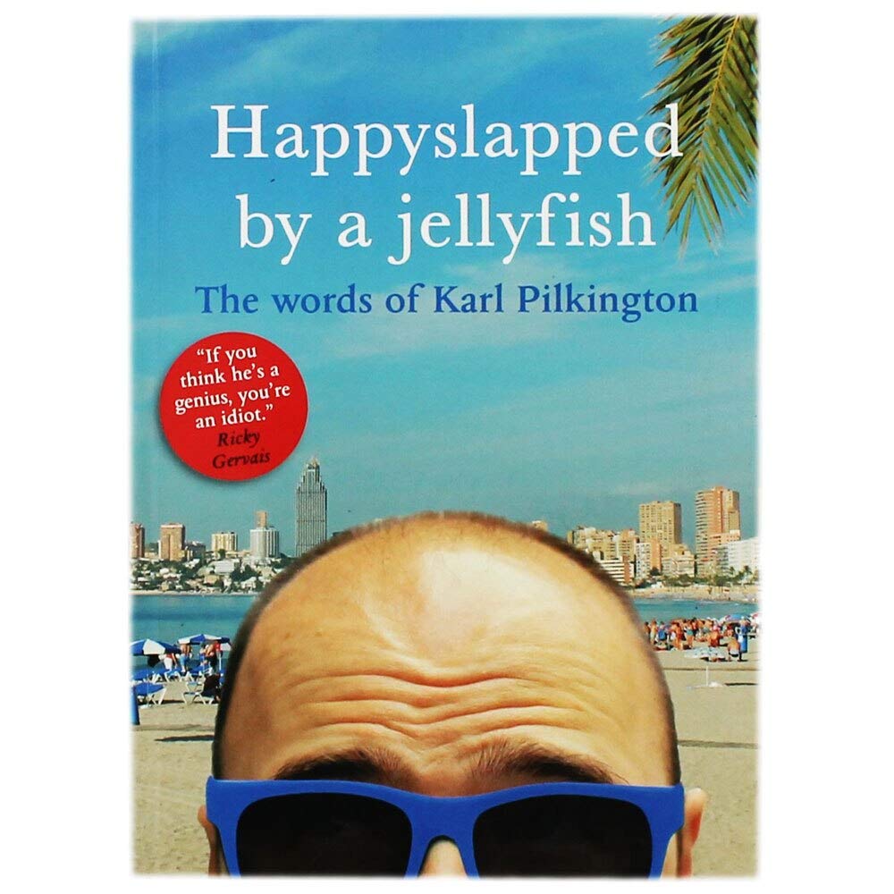 Happyslapped by a Jellyfish: The Words of Karl Pilkington Humour & Satire