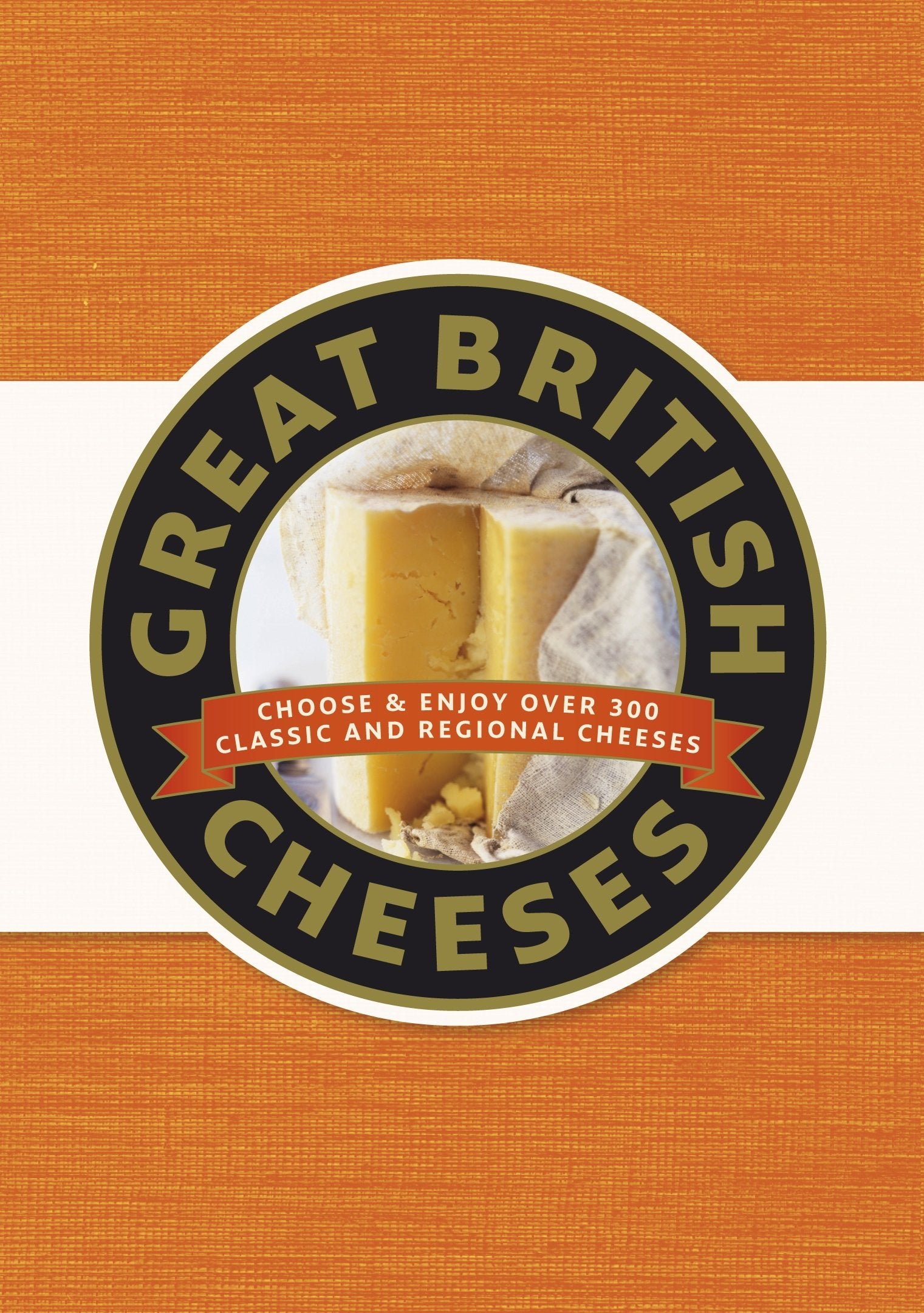 Great British Cheeses: Choose and Enjoy Over 300 Classic and Regional Cheese Leisure, Home & Garden