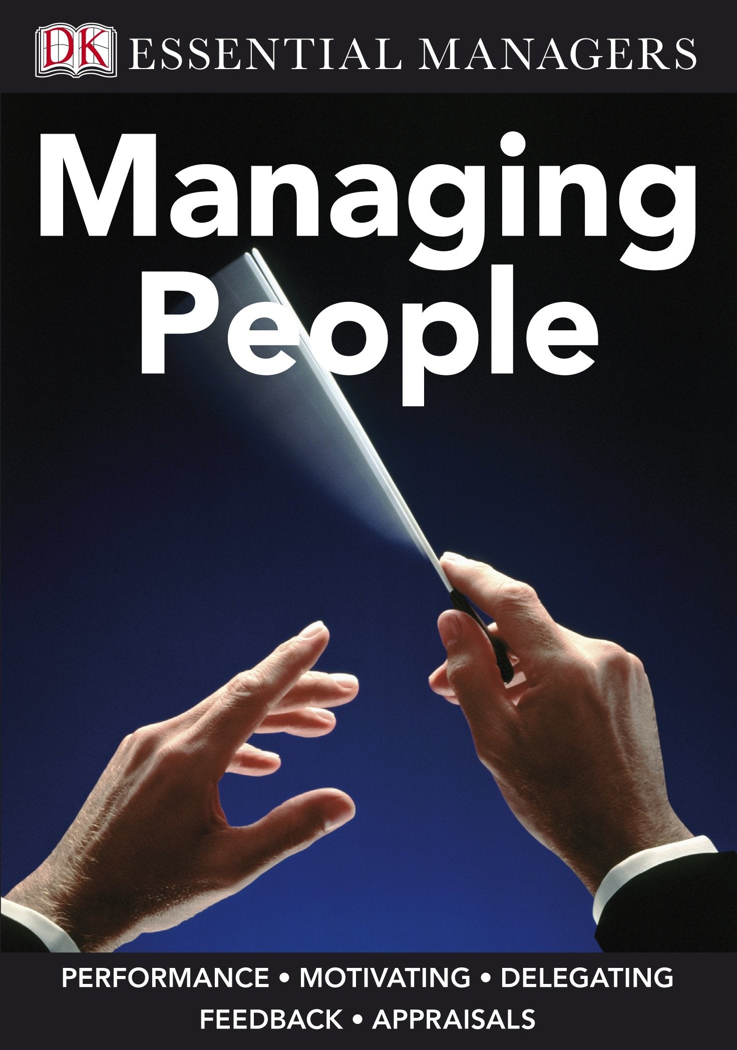 Managing People: Performance, Motivating, Delegating, Feedback, Appraisals (Essential Managers) Law