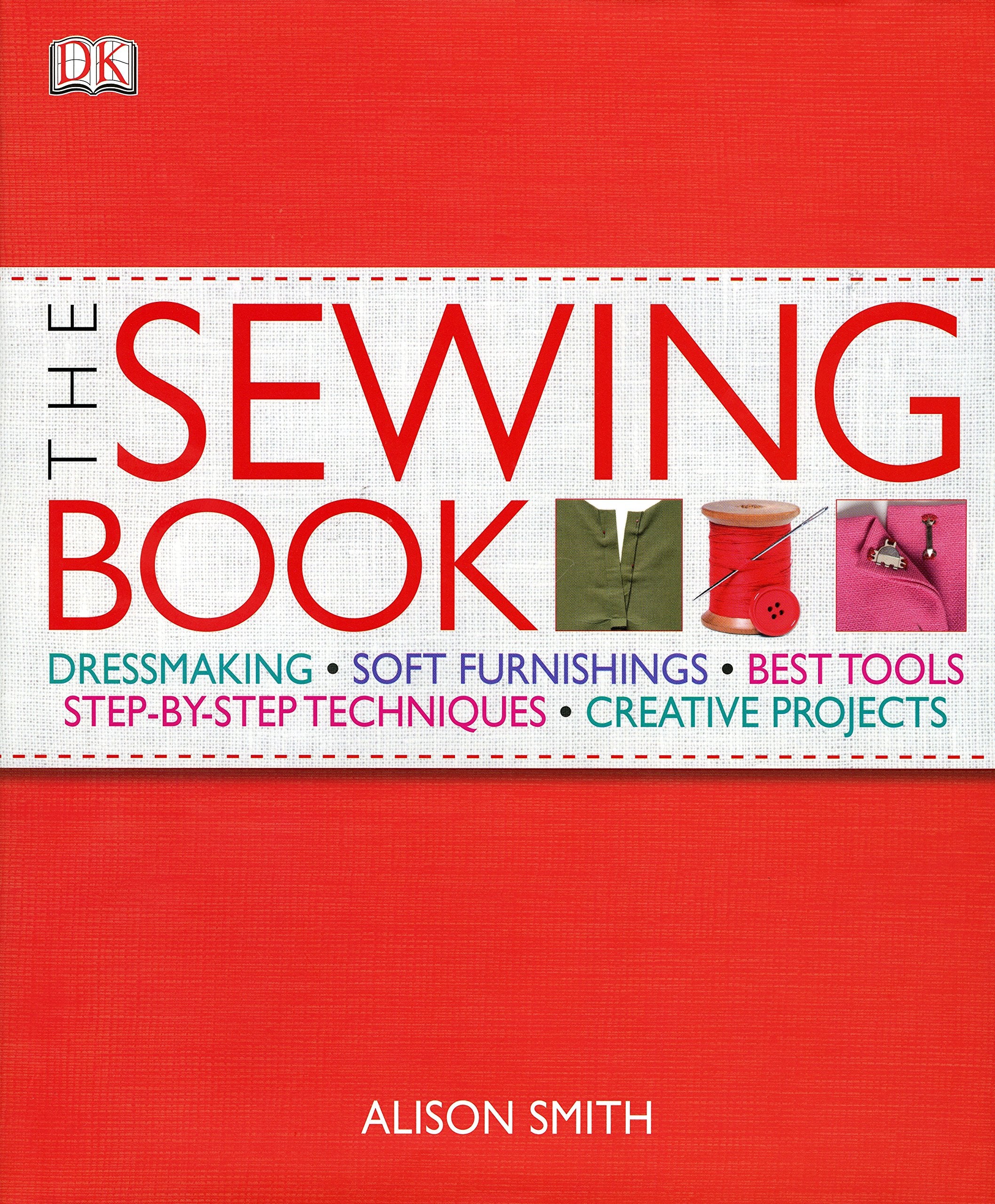 Product Image: The Sewing Book: Dressmaking. Soft Furnishings. Best Tools. Step-by-Step Techniques. Creative Projects