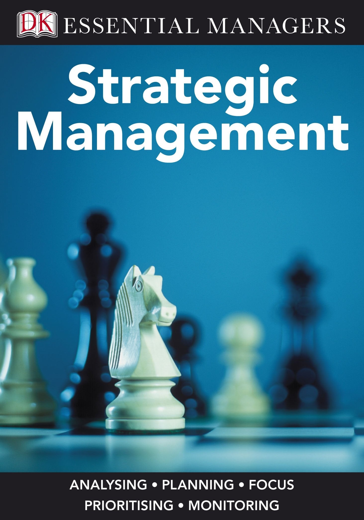 Strategic Management: Analysing, Planning, Focus, Prioritising, Monitoring (Essential Managers) Law