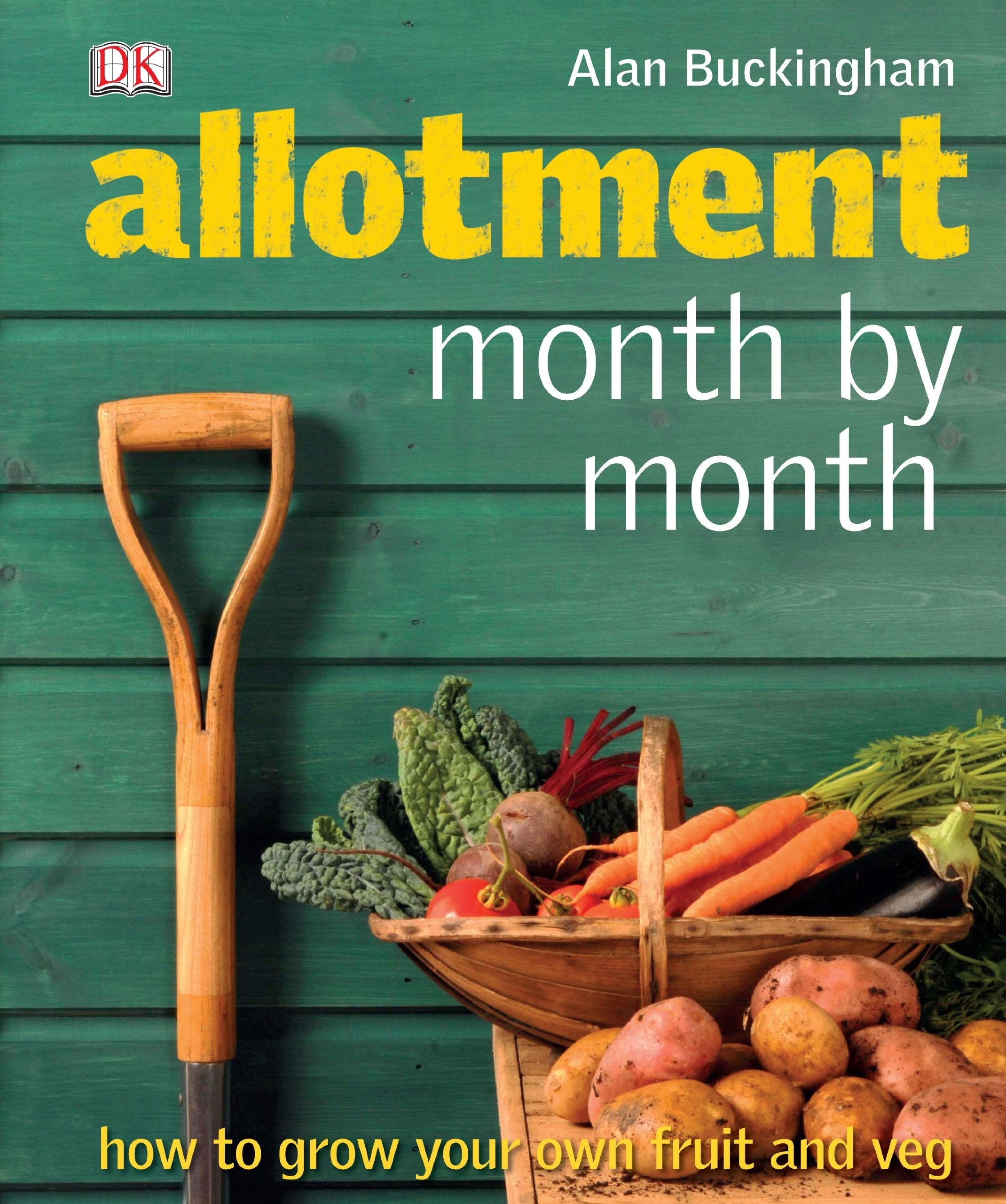 Allotment Month by Month: How to Grow Your Own Fruit and Veg Garden & Plants