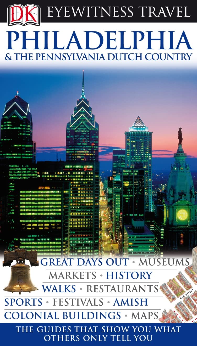 DK Eyewitness Travel Guide: Philadelphia & the Pennsylvania Dutch Country Leisure, Home & Garden