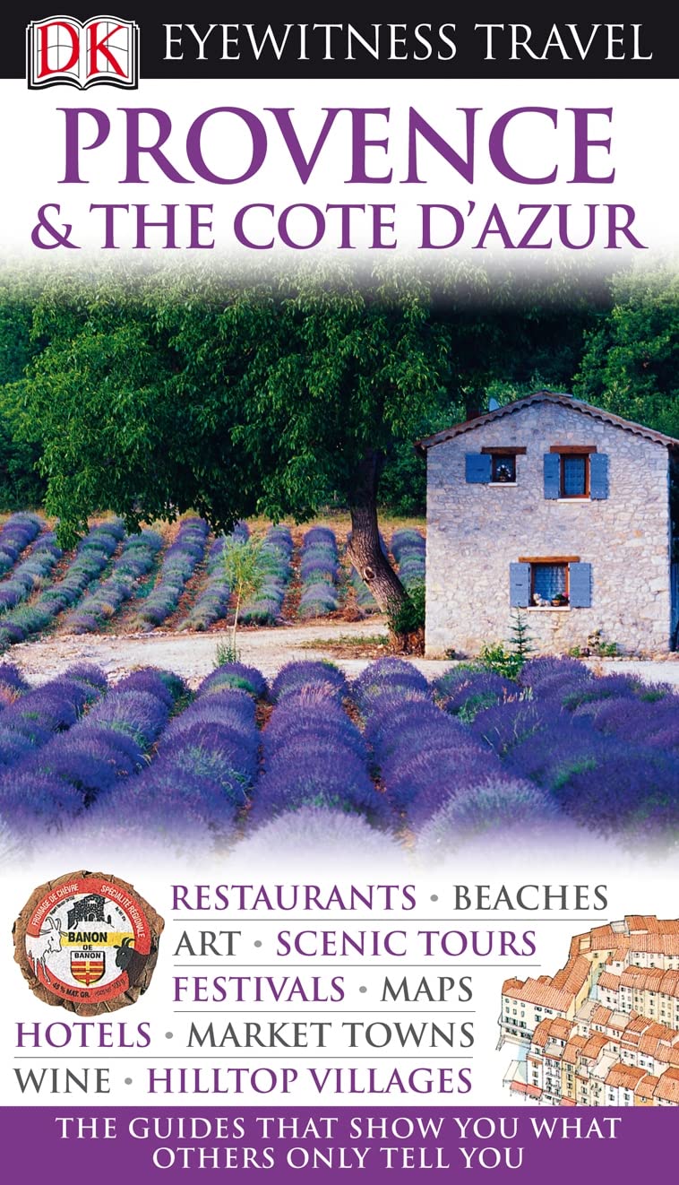 DK Eyewitness Travel Guide: Provence & The Cote d'Azur: Eyewitness Travel Guide 2010 Leisure, Home & Garden