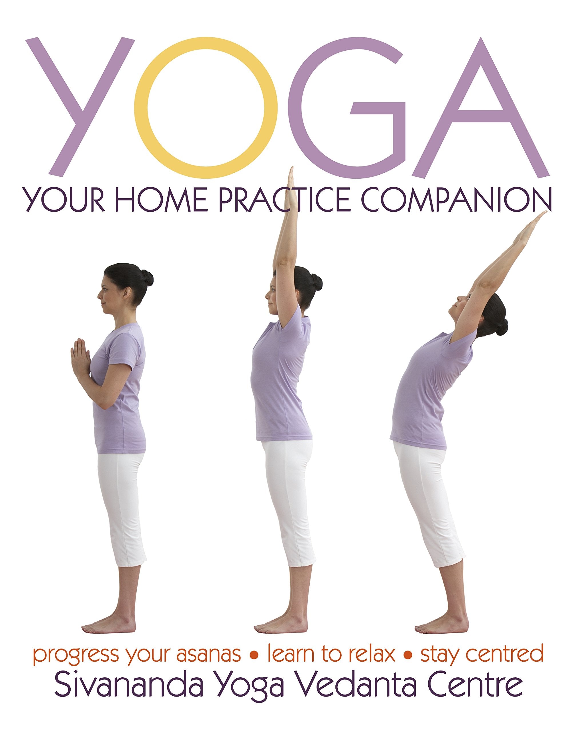 Yoga: Your Home Practice Companion: Progress your asanas. Learn to relax. Stay centred Medicine
