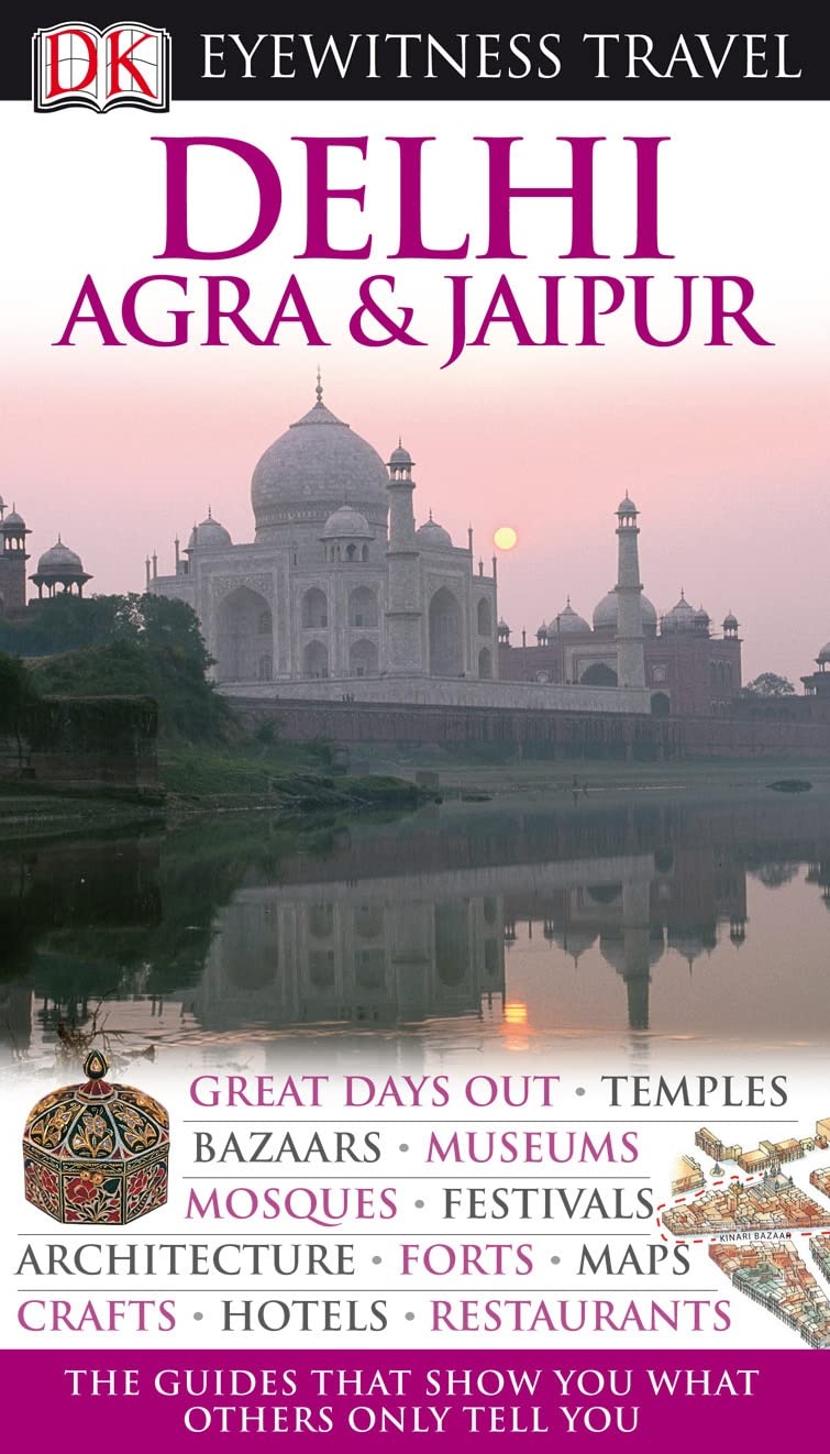 DK Eyewitness Travel Guide: Delhi, Agra & Jaipur: Eyewitness Travel Guide 2010 Leisure, Home & Garden