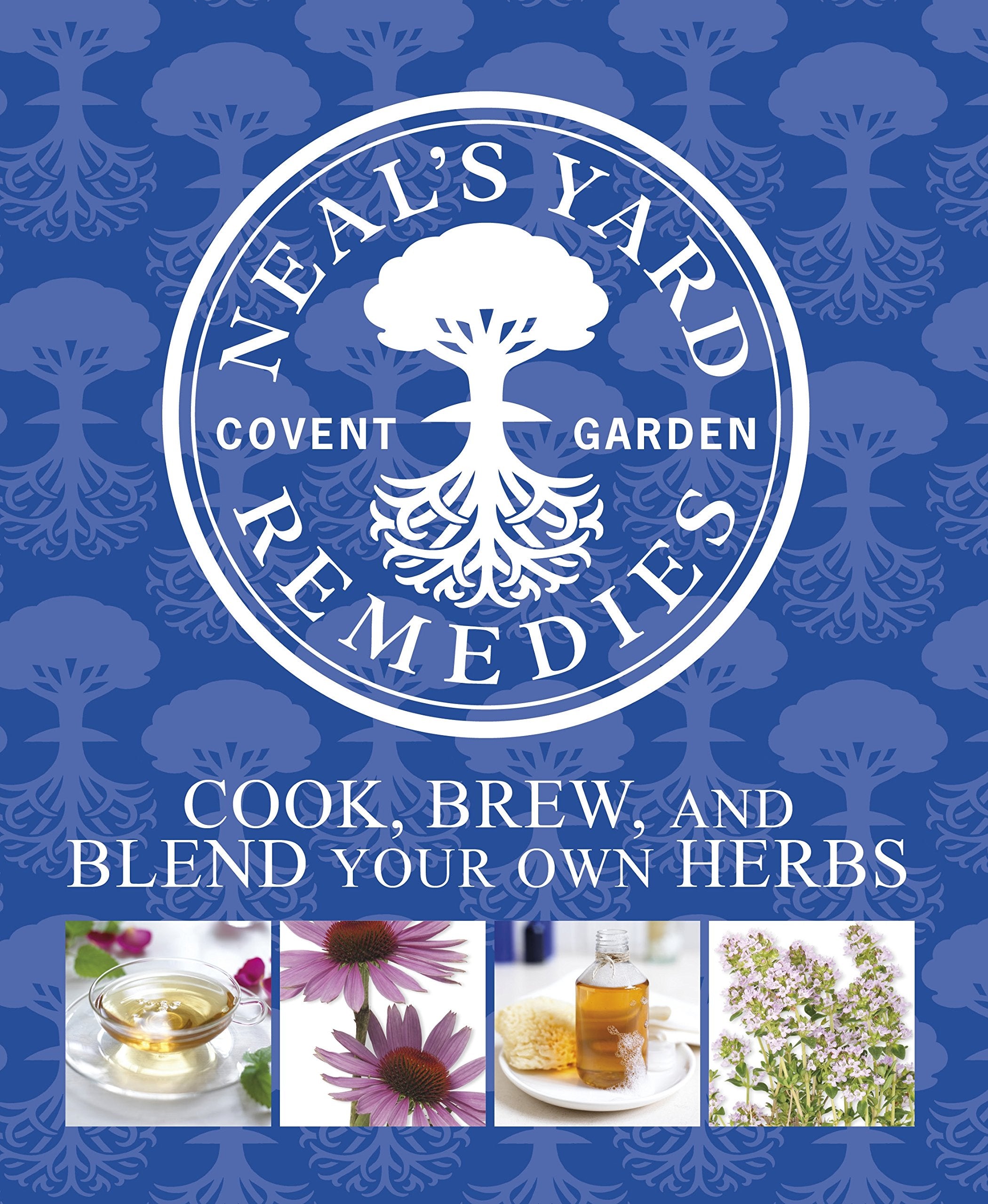 Neal's Yard Remedies Cook, Brew and Blend Your Own Herbs Medicine