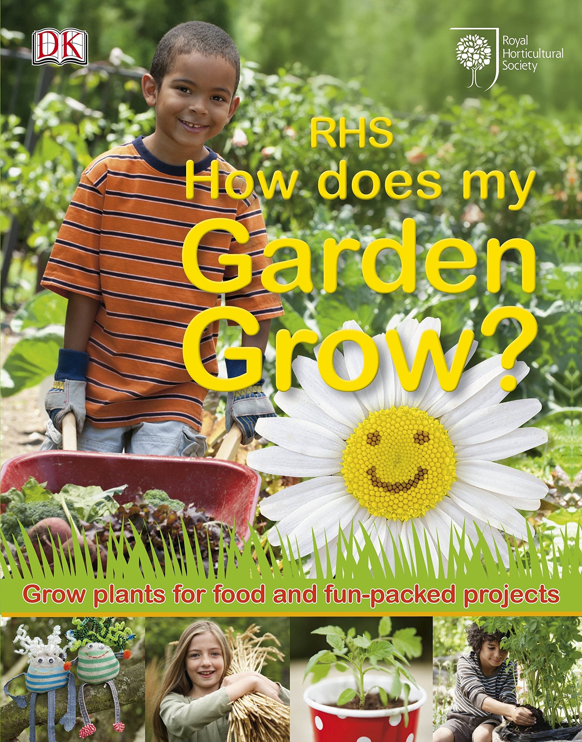RHS How Does My Garden Grow?: Grow plants ror food and fun-packed projects. By the Royal Horticultural Society (RHS) Non-fiction