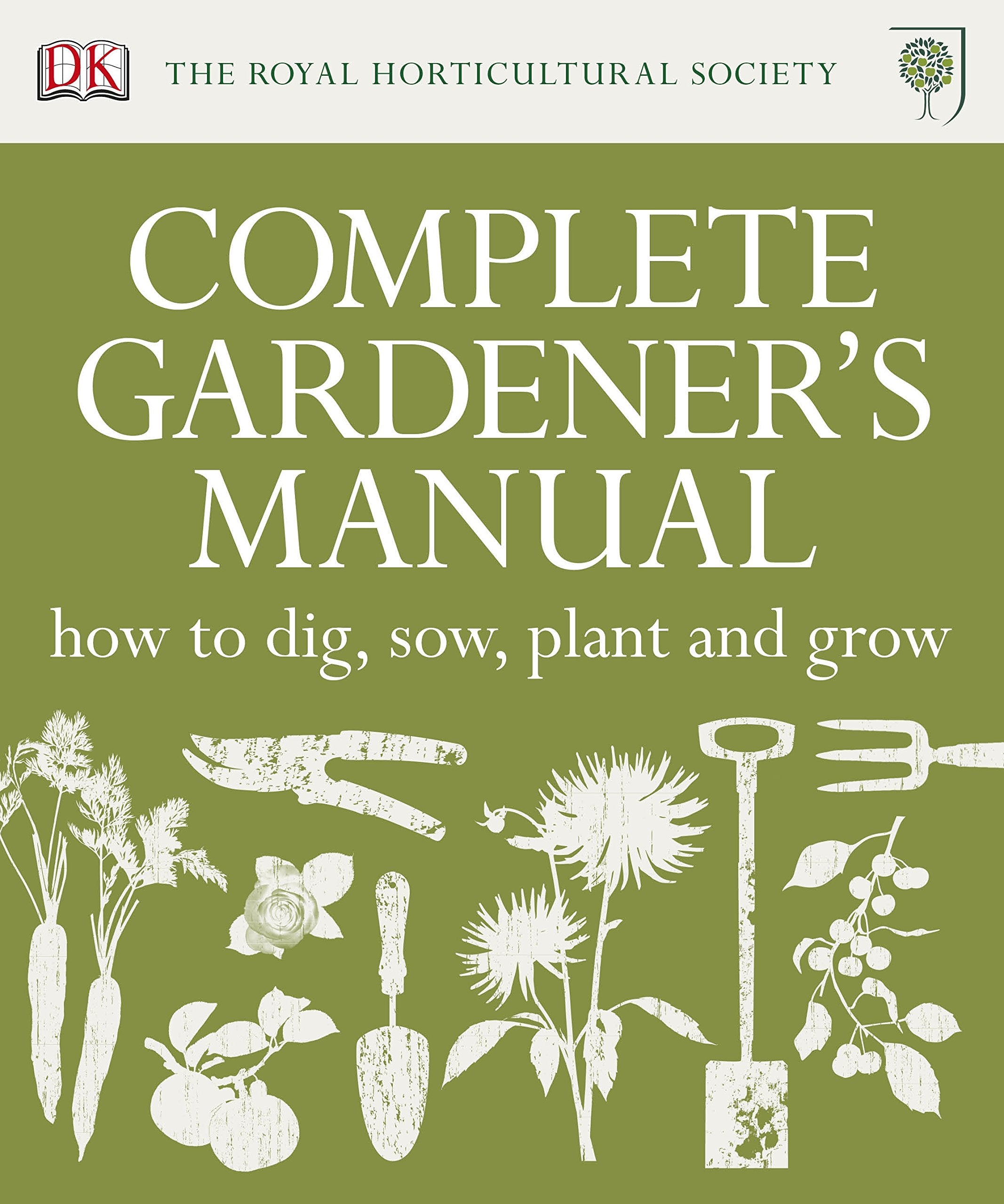 RHS Complete Gardener's Manual: How to Dig, Sow, Plant and Grow Garden & Plants
