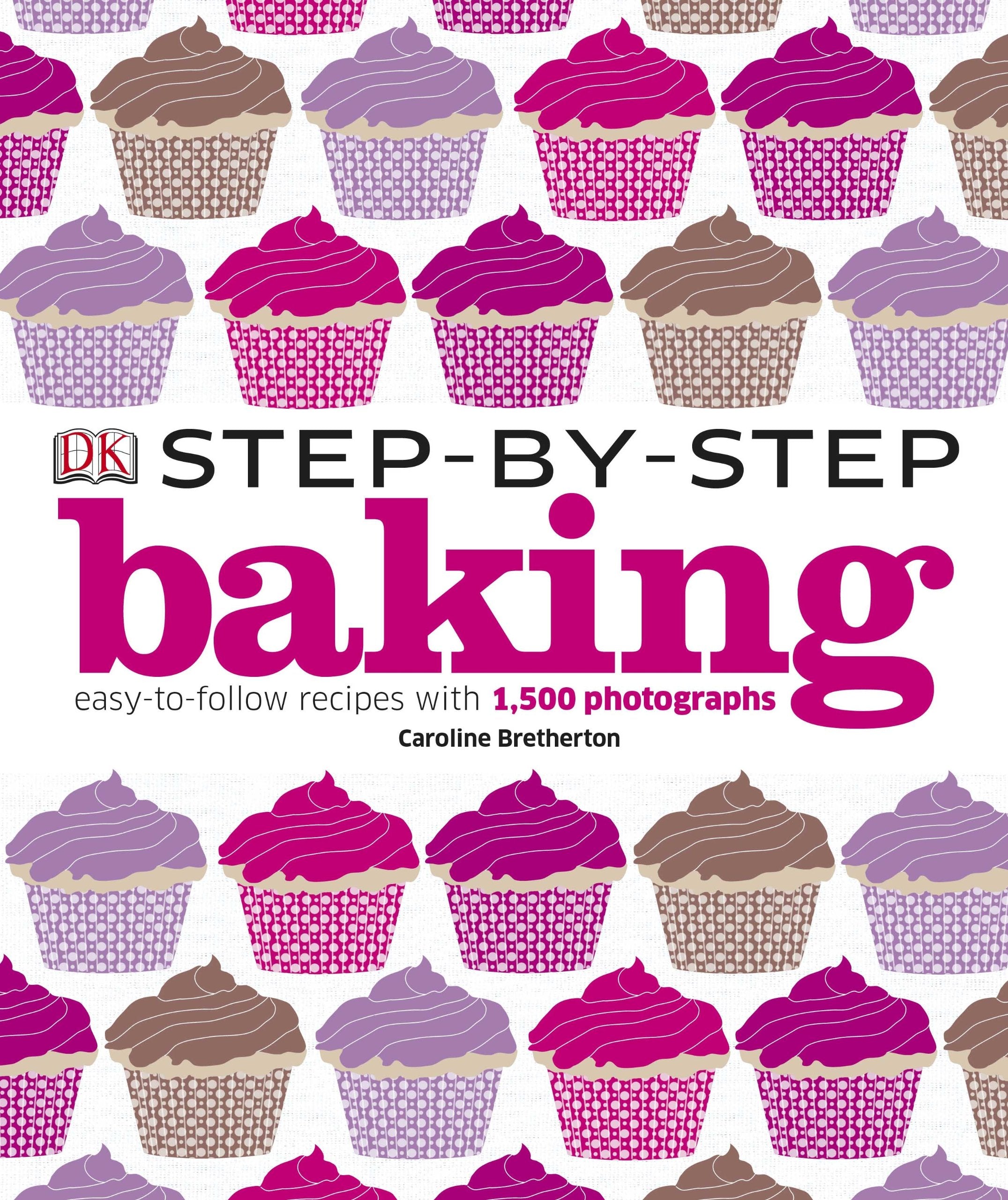 Step-by-Step Baking: Easy-to-Follow Recipes with 1,500 Photographs Leisure, Home & Garden