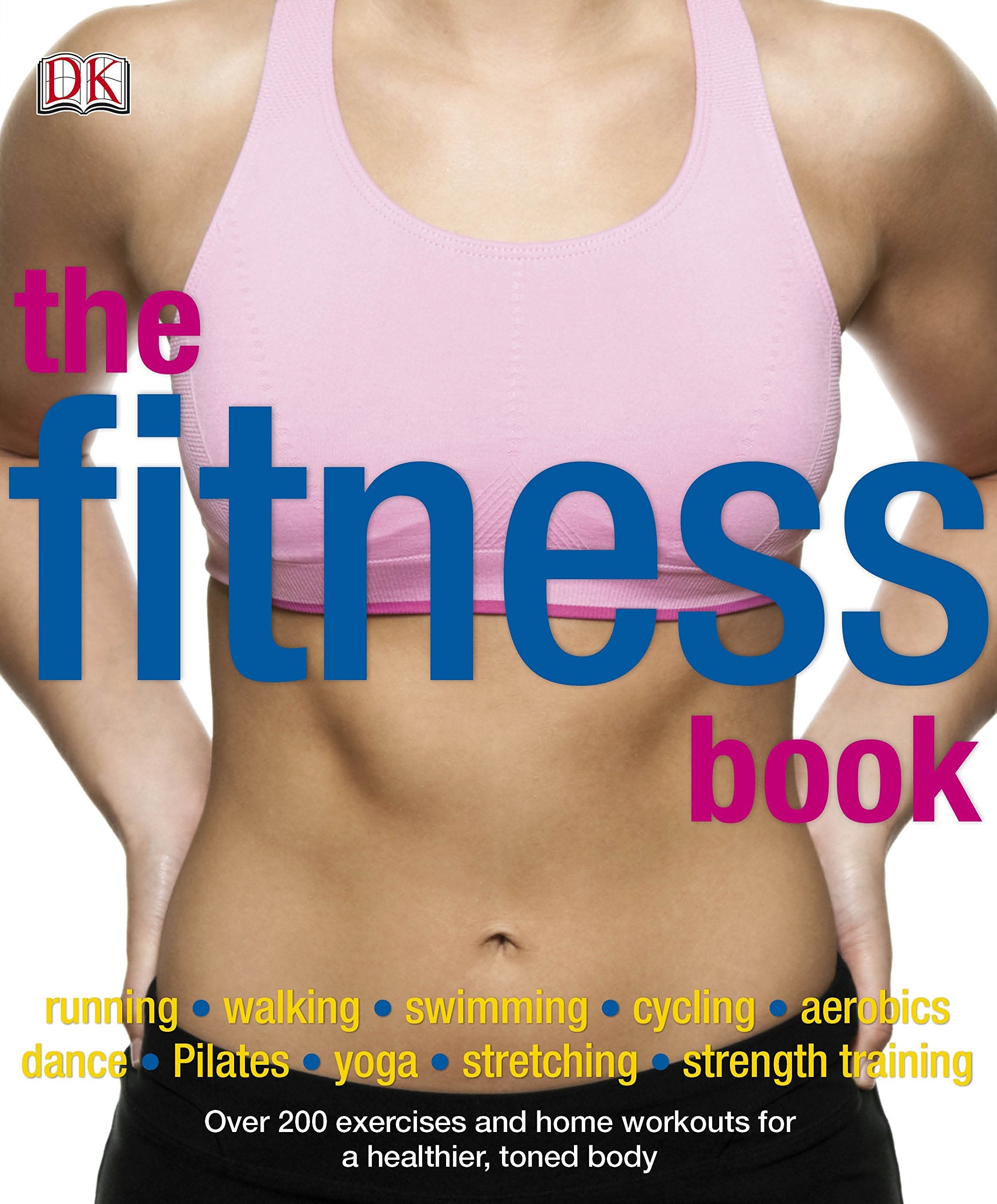 The Fitness Book: Over 200 Exercises and Home Workouts for a Healthier, Toned Body Health, Nutrition & Fitness