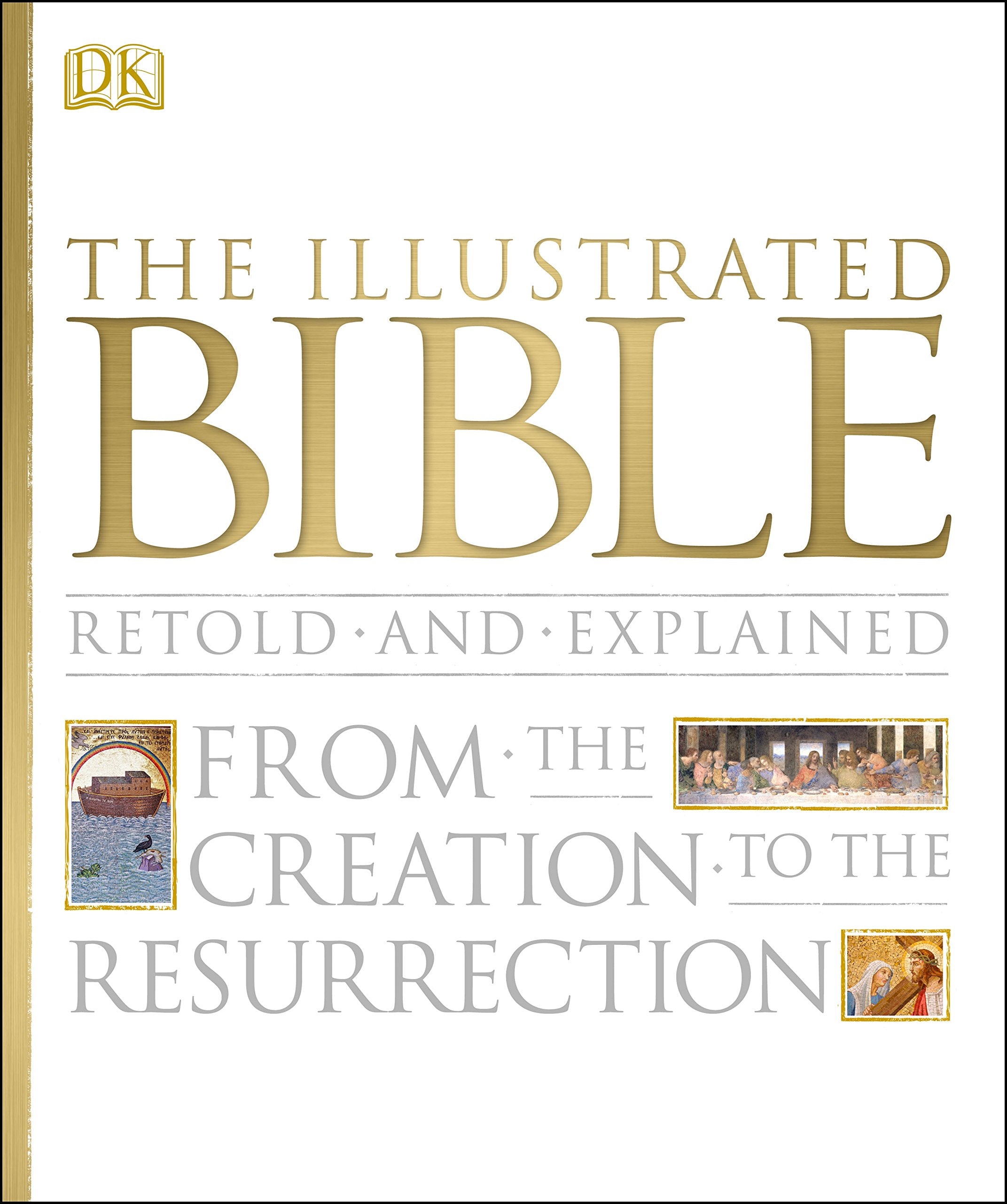 The Illustrated Bible: From the Creation to the Resurrection book