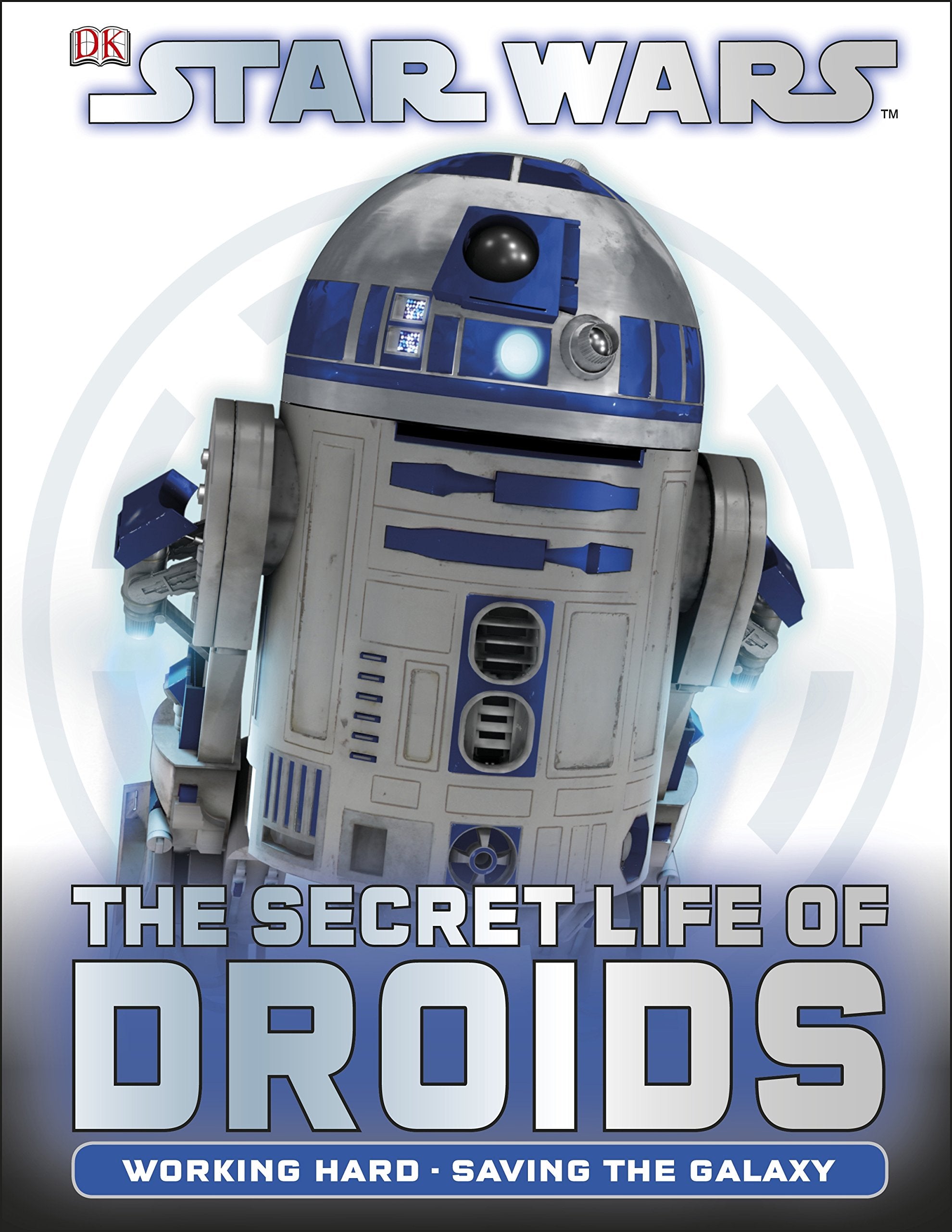 Star Wars The Secret Life of Droids: Working Hard, Saving the Galaxy Non-fiction
