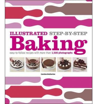 Product Image: Illustrated Step-By-Step Baking by Bretherton, Caroline (Author) Aug-29-2011
