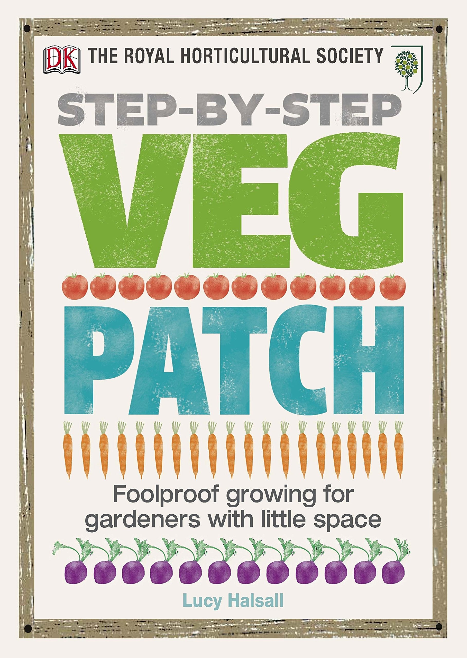 RHS Step-by-Step Veg Patch: Foolproof Growing for Gardeners with Little Space Garden & Plants