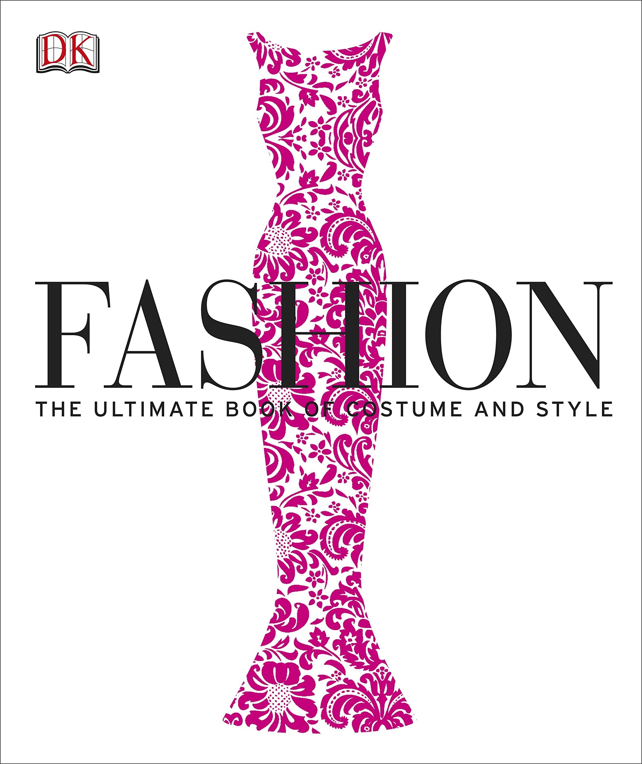 Fashion: The Ultimate Book of Costume and Style Film, Art & Culture