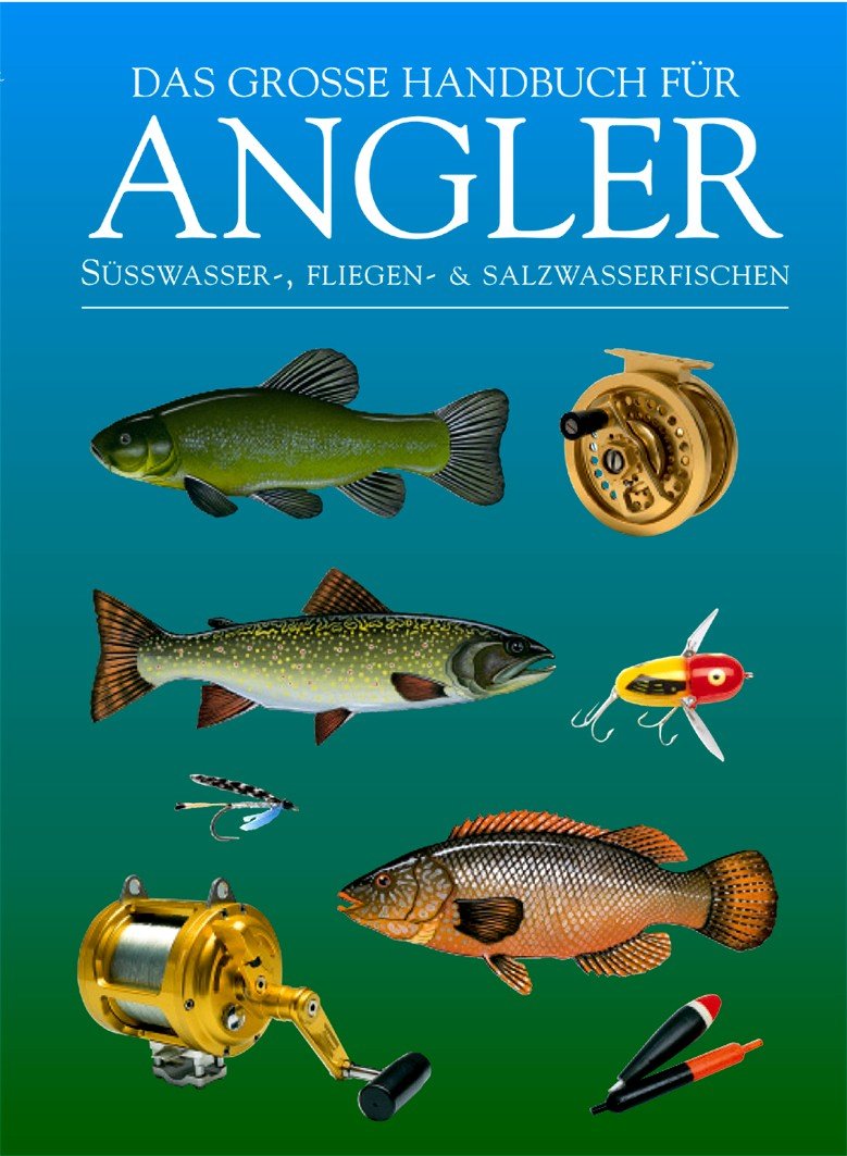 Das große Handbuch für Angler: Süßwasser-, Fliegen- & Salzwasserfischen Leisure & Fun