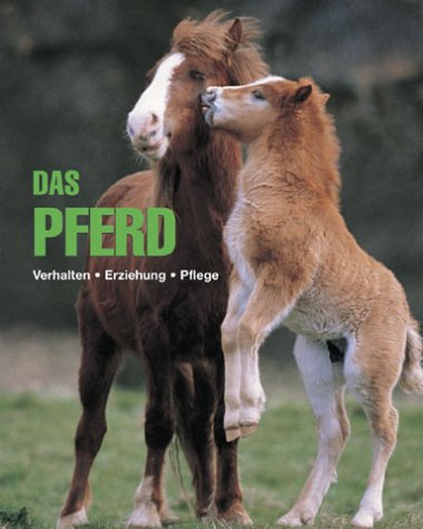 Das Pferd. Verhalten - Erziehung - Pflege. Pets