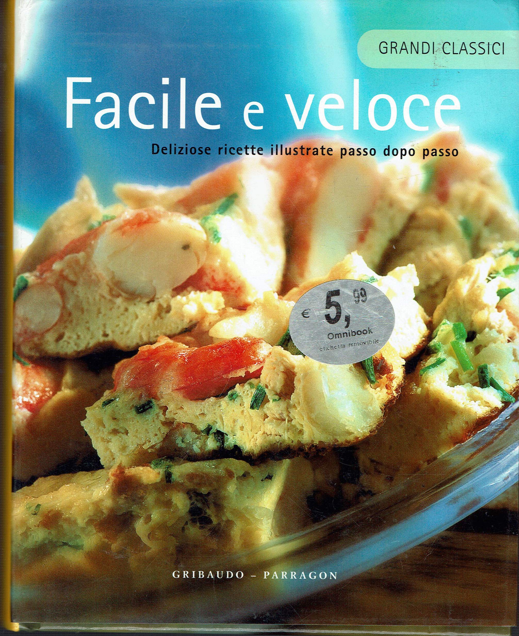 Facile e veloce. Deliziose ricette illustrate passo dopo passo Books