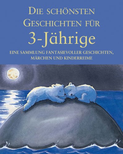Die schönsten Geschichten für 3-Jährige: Eine Sammlung fantasievoller Geschichten und Kinderspiele Books