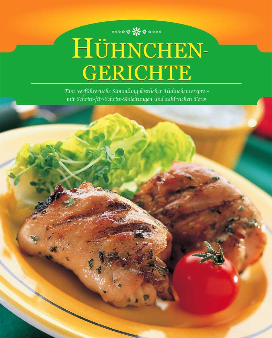 Hühnchengerichte: Eine verführerische Sammlung köstlicher Hühnchenrezepte - mit Schritt-für-Schritt-Anleitungen Health, Nutrition & Fitness