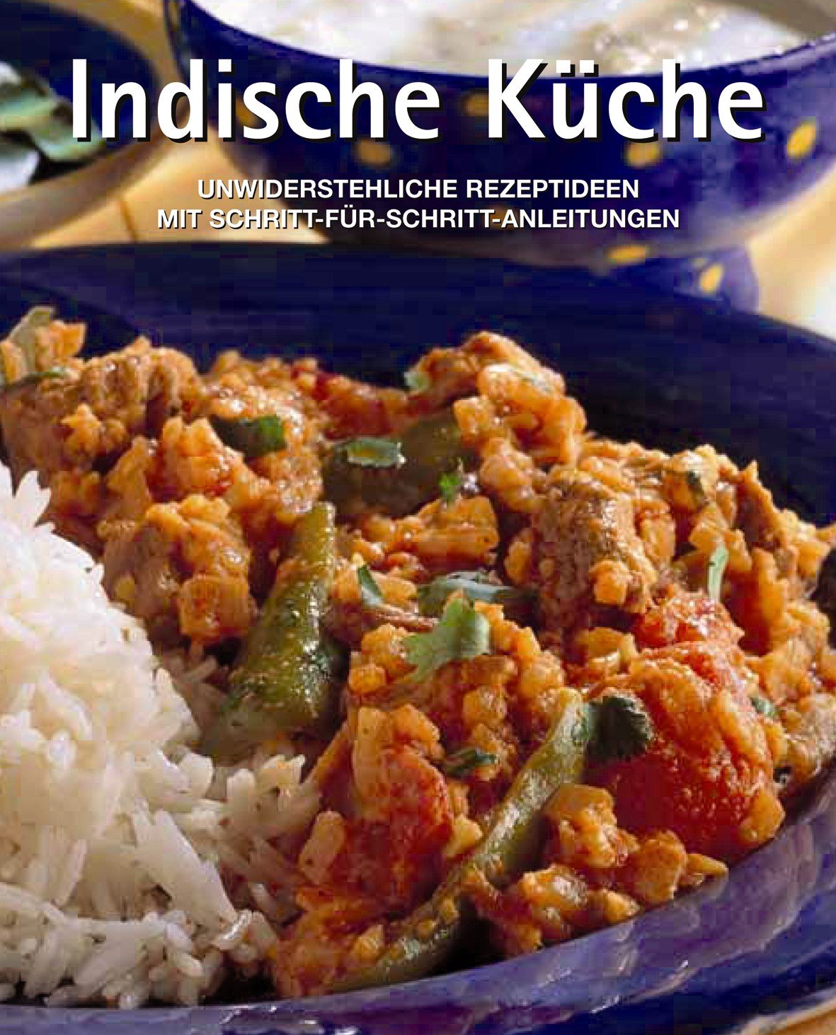 Indische Küche. Unwiderstehliche Rezeptideen mit Schritt-für-Schritt-Anleitungen Health, Nutrition & Fitness