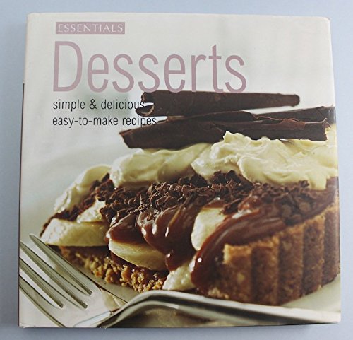 Essentials Desserts Simple & Delicious Easy To Make Recipes Books